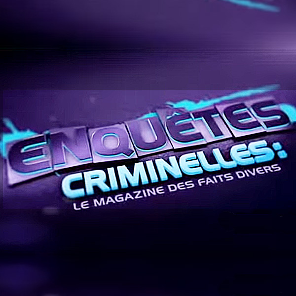 ENQUETES CRIMINELLES - DIFFUSEUR : W9 - PRODUCTEUR : CAPA PRESSE