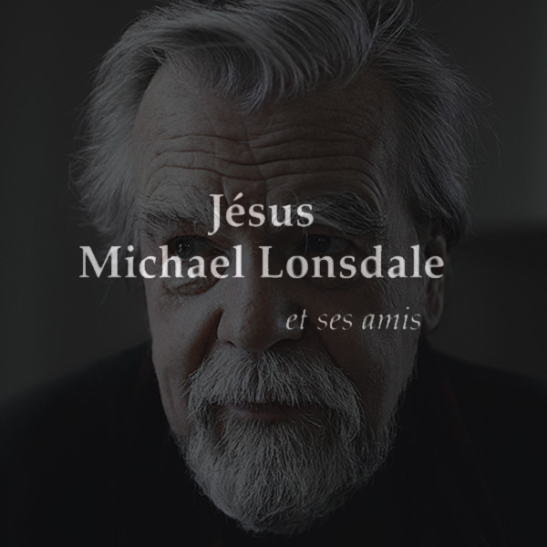 JESUS, MICHAEL LONSDALE, ET SES AMIS - DIFFUSEUR : KTO - PRODUCTEUR : CASADEI PRODUCTIONS